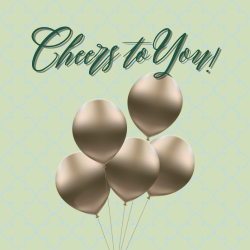 Graphic with "Cheers to You!" text and five shiny gold balloons on a green patterned background.